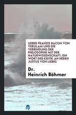 Ueber Franzis Bacon Von Verulam Und Die Verbindung Der Philosophie Mit Der Naturwissenschaft