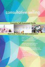 consultative selling Complete Self-Assessment Guide