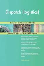 Dispatch (logistics) Complete Self-Assessment Guide