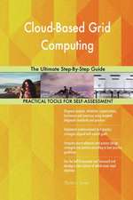 Cloud-Based Grid Computing The Ultimate Step-By-Step Guide