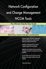 Network Configuration and Change Management NCCM Tools The Ultimate Step-By-Step Guide