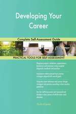 Developing Your Career Complete Self-Assessment Guide