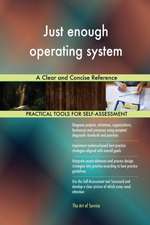 Just enough operating system A Clear and Concise Reference