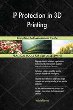 IP Protection in 3D Printing Complete Self-Assessment Guide