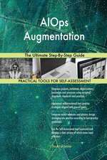 AIOps Augmentation The Ultimate Step-By-Step Guide