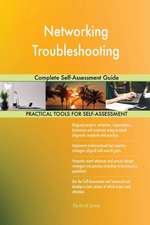 Networking Troubleshooting Complete Self-Assessment Guide