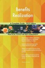 Benefits Realization A Complete Guide - 2019 Edition