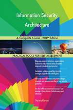 Information Security Architecture A Complete Guide - 2019 Edition