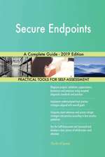Secure Endpoints A Complete Guide - 2019 Edition