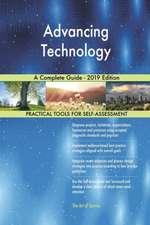 Advancing Technology A Complete Guide - 2019 Edition