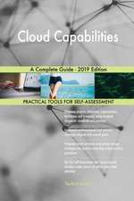 Cloud Capabilities A Complete Guide - 2019 Edition