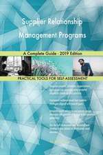 Supplier Relationship Management Programs A Complete Guide - 2019 Edition