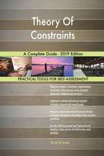 Theory Of Constraints A Complete Guide - 2019 Edition