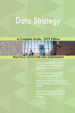 Data Strategy A Complete Guide - 2019 Edition