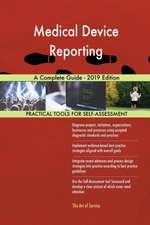 Medical Device Reporting A Complete Guide - 2019 Edition