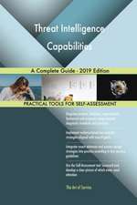 Threat Intelligence Capabilities A Complete Guide - 2019 Edition