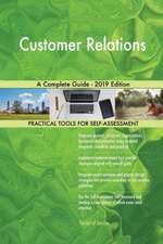 Customer Relations A Complete Guide - 2019 Edition