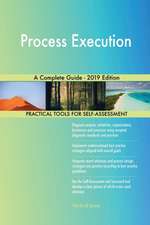 Process Execution A Complete Guide - 2019 Edition