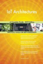 IoT Architectures A Complete Guide - 2019 Edition