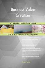 Business Value Creation A Complete Guide - 2019 Edition