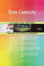 Data Centricity A Complete Guide - 2020 Edition