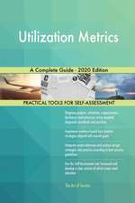 Utilization Metrics A Complete Guide - 2020 Edition