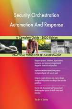 Security Orchestration Automation And Response A Complete Guide - 2020 Edition