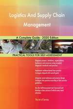 Logistics And Supply Chain Management A Complete Guide - 2020 Edition