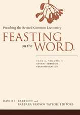 Feasting on the Word: Preaching the Revised Common Lectionary