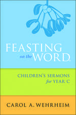 Feasting on the Word Children's Sermons for Year C