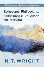 Ephesians, Philippians, Colossians and Philemon for Everyone