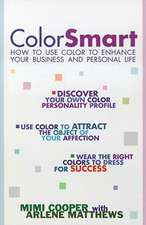 Color Smart: How to Use Color to Enhance Your Business and Personal Life