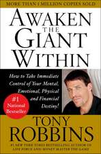 Awaken the Giant Within: How to Take Immediate Control of Your Mental, Emotional, Physical and Financial