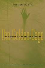 The Golden Cage – The Enigma of Anorexia Nervosa With a New Foreword by Catherine Steiner–Adair,