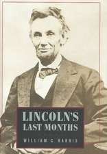 Lincoln`s Last Months