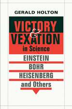 Victory and Vexation in Science – Einstein, Bohr, Heisenberg, Others