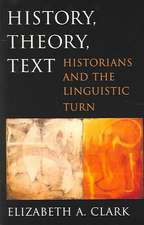 History, Theory, Text – Historians and the Linguistic Turn