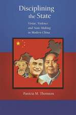 Disciplining the State – Virtue, Violence, and State–Making in Modern China