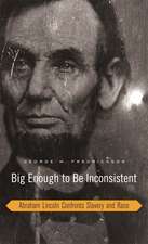 Big Enough to Be Inconsistent – Abraham Lincoln Confronts Slavery and Race