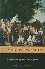 Saving Persuasion – A Defense of Rhetoric and Judgment