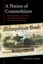 A Nation of Counterfeiters – Capitalists, Con–Men, and the Making of the United States