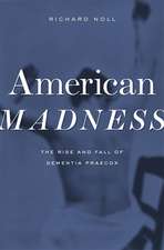 American Madness – The Rise and Fall of Dementia Praecox