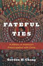 Fateful Ties – A History of America′s Preoccupation with China