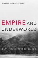 Empire and Underworld – Captivity in French Guiana