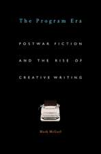 The Program Era – Postwar Fiction and the Rise of Creative Writing