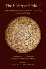 The History of Beyhaqi – The History of Sultan Mas′ud of Ghazna, 1030 1041, V1 – Introduction and Translation of Years 421 423 A.H.(1030 1032 A.D.)