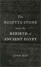 The Rosetta Stone and the Rebirth of Ancient Egypt