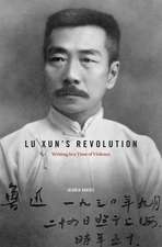 Lu Xun`s Revolution – Writing in a Time of Violence