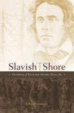 Slavish Shore – The Odyssey of Richard Henry Dana Jr.