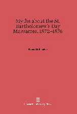 Myths About the St. Bartholomew's Day Massacres, 1572-1576